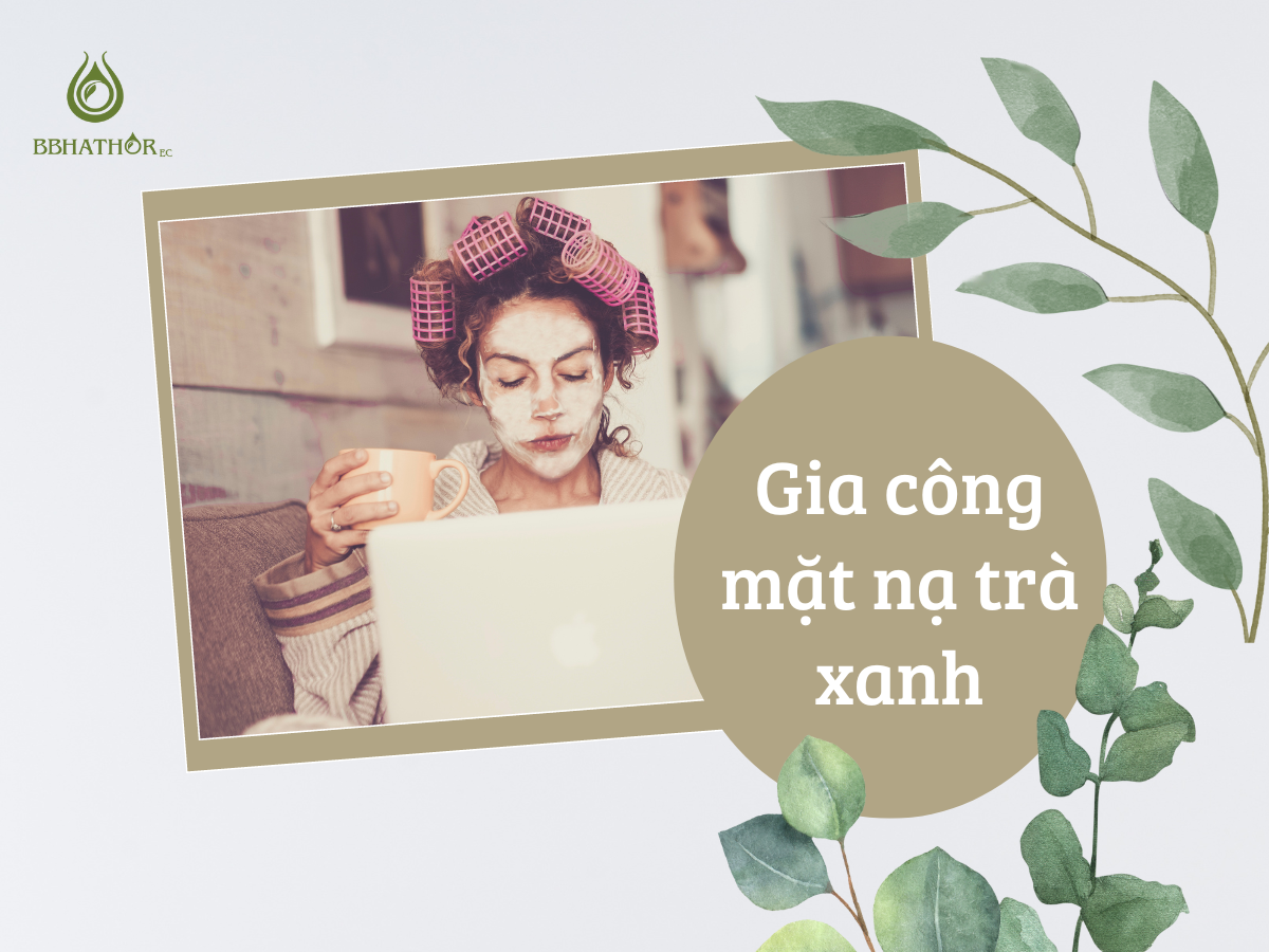 gia công mặt nạ trà xanh